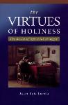 Click here for more information about The Virtues of Holiness: The Basics of Spiritual Struggle